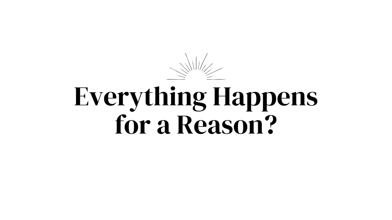 Read more about the article Everything happens for a reason, especially when your life is good.