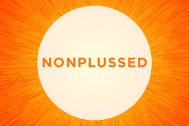 Read more about the article “Nonplussed” is going down.