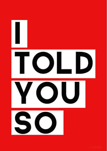 Read more about the article The vastly underutilized “You told me so.”